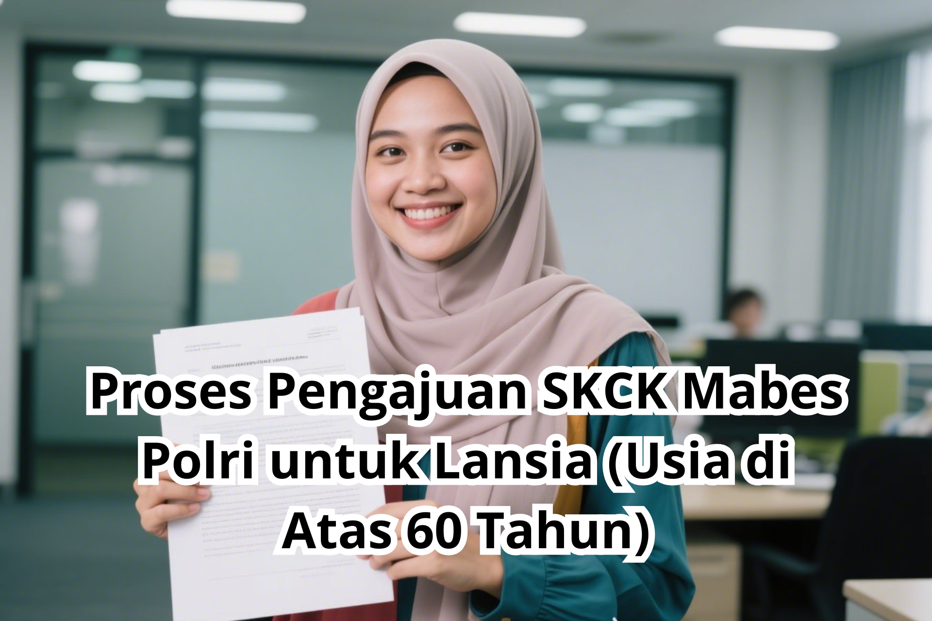Proses Pengajuan SKCK Mabes Polri untuk Lansia (Usia di Atas 60 Tahun)