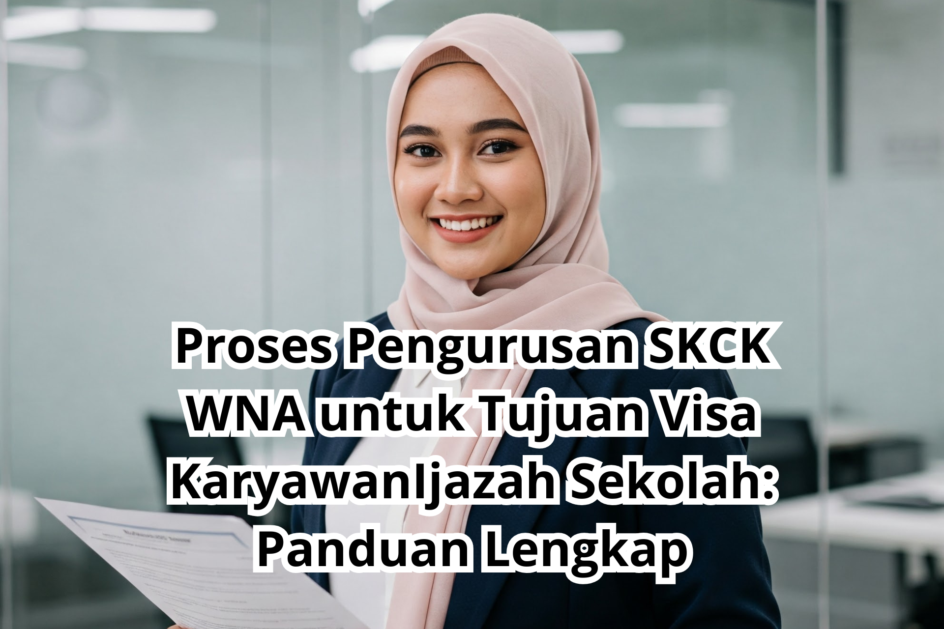 Proses Pengurusan SKCK WNA untuk Tujuan Visa KaryawanIjazah Sekolah: Panduan Lengkap