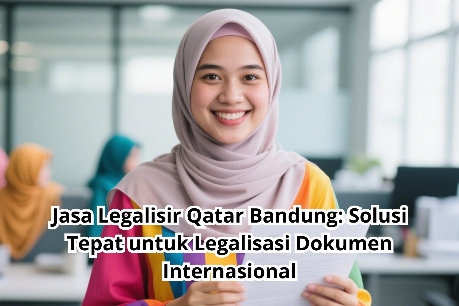 Jasa Legalisir Qatar Bandung: Solusi Tepat untuk Legalisasi Dokumen Internasional